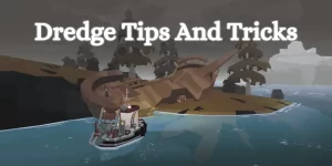 Dredge Tips And Tricks