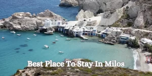 Best Place To Stay In Milos