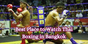 Best Place to Watch Thai Boxing in Bangkok