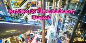 Best Places to Visit in Sukhumvit Bangkok