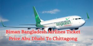 Biman Bangladesh Airlines Ticket Price Abu Dhabi To Chittagong (1)