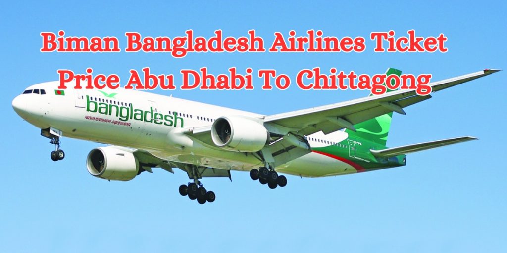 Biman Bangladesh Airlines Ticket Price Abu Dhabi To Chittagong