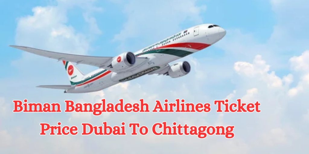 Biman Bangladesh Airlines Ticket Price Dubai To Chittagong (1)