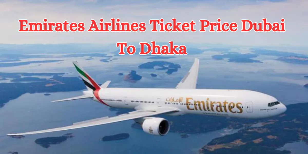 Emirates Airlines Ticket Price Dubai To Dhaka (1)