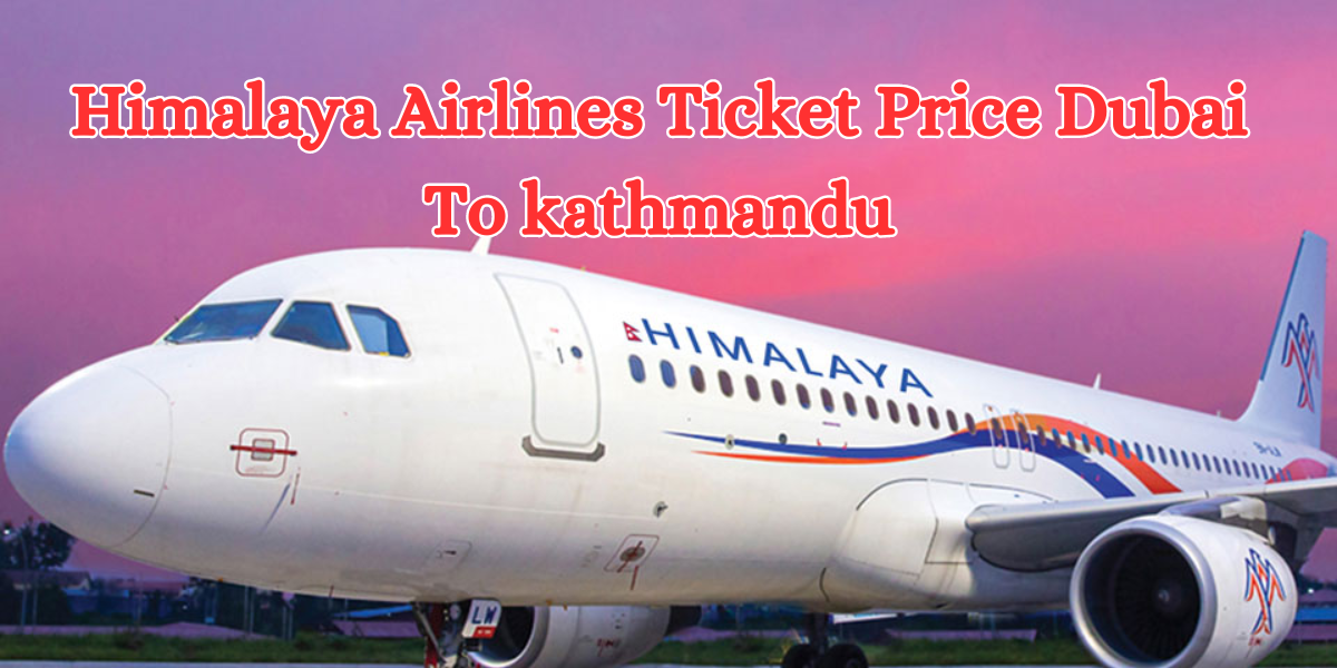 Himalaya Airlines Ticket Price Dubai To kathmandu