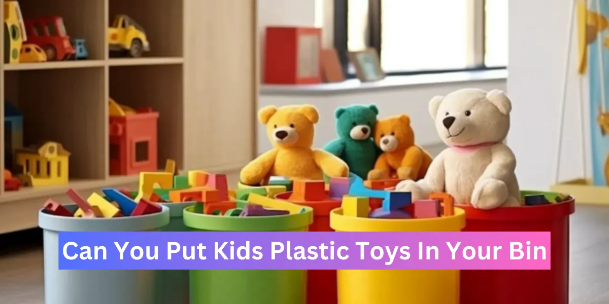 can you put kids plastic toys in your bin