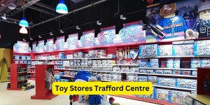 toy stores trafford centre