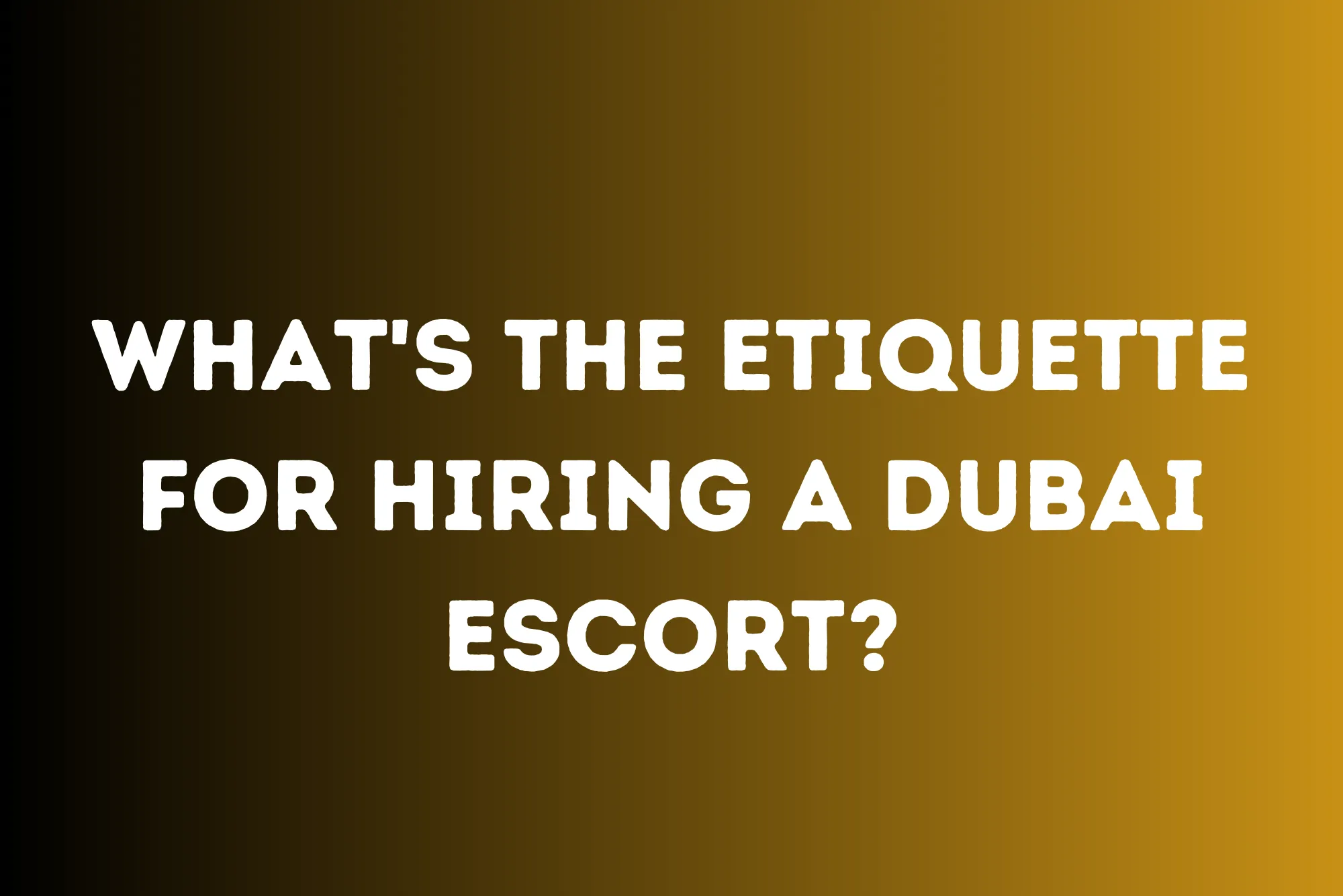 What's the Etiquette for Hiring a Dubai Escort